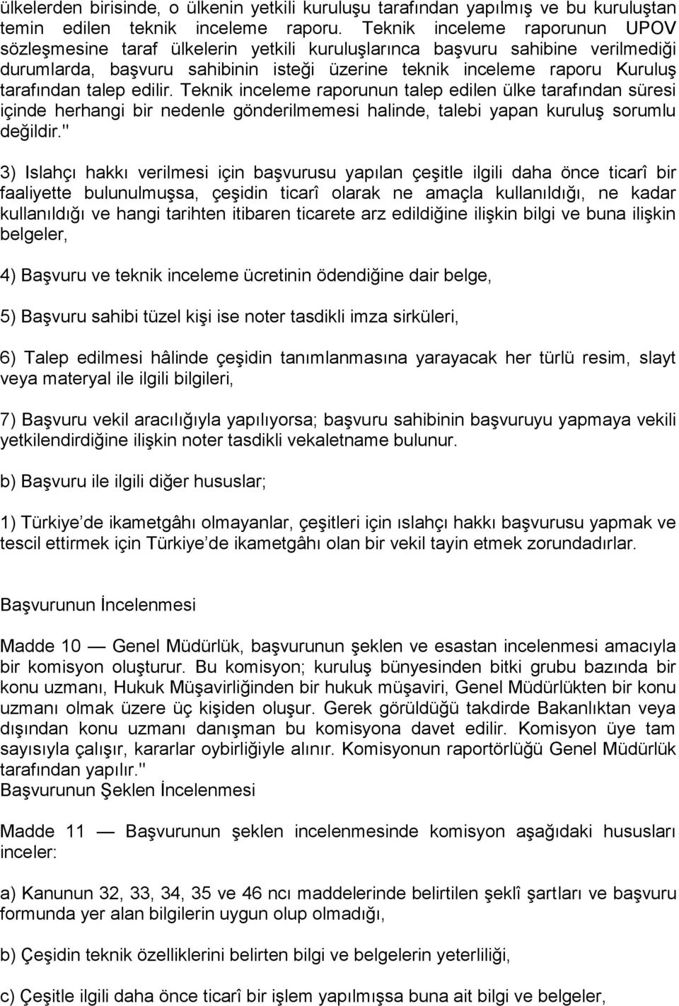 talep edilir. Teknik inceleme raporunun talep edilen ülke tarafından süresi içinde herhangi bir nedenle gönderilmemesi halinde, talebi yapan kuruluş sorumlu değildir.