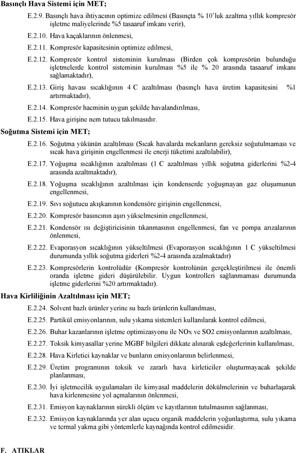 Kompresör kontrol sisteminin kurulması (Birden çok kompresörün bulunduğu işletmelerde kontrol sisteminin kurulması %5 ile % 20 arasında tasaaruf imkanı sağlamaktadır), E.2.13.