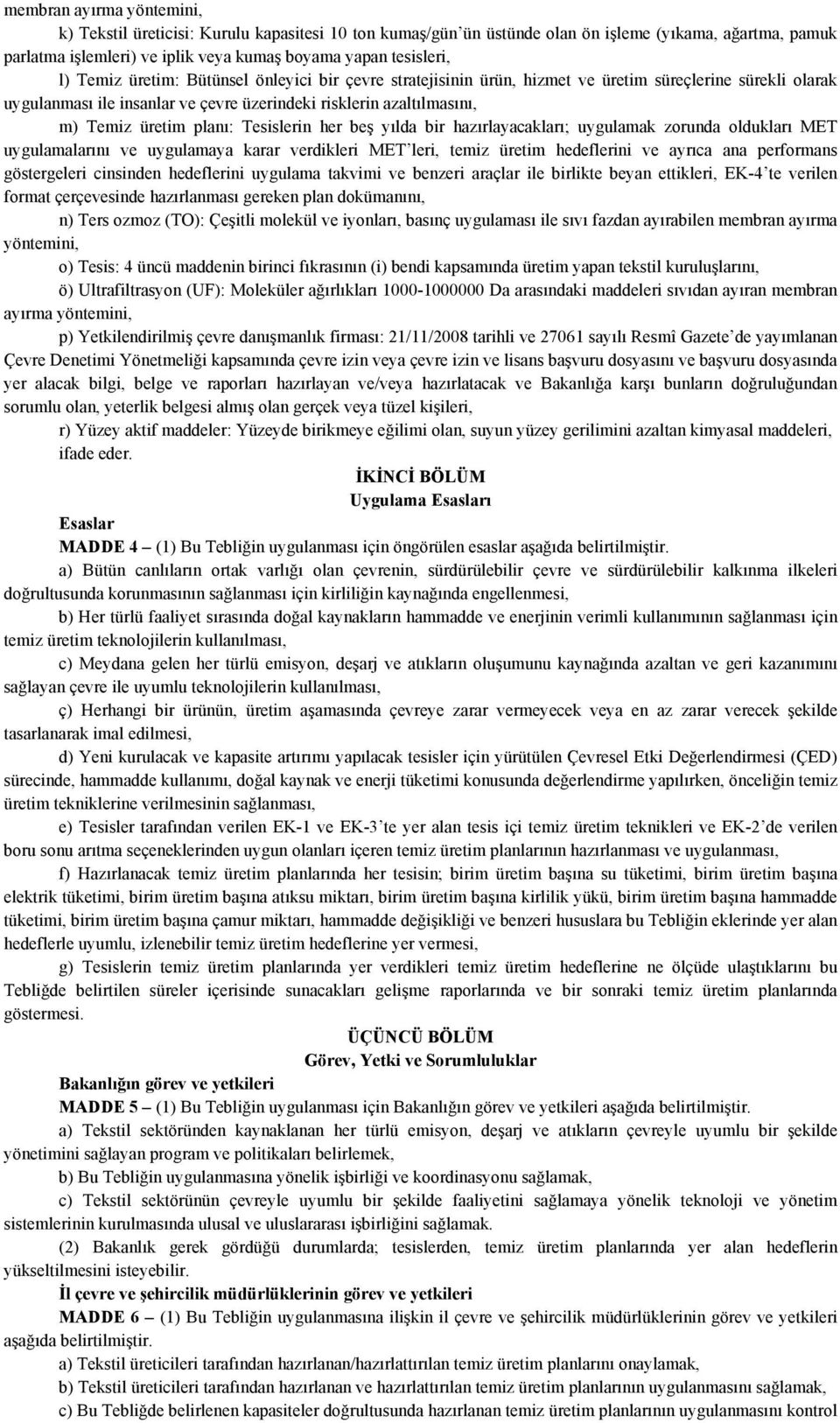 Tesislerin her beş yılda bir hazırlayacakları; uygulamak zorunda oldukları MET uygulamalarını ve uygulamaya karar verdikleri MET leri, temiz üretim hedeflerini ve ayrıca ana performans göstergeleri