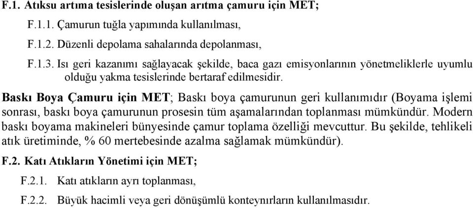 Baskı Boya Çamuru için MET; Baskı boya çamurunun geri kullanımıdır (Boyama işlemi sonrası, baskı boya çamurunun prosesin tüm aşamalarından toplanması mümkündür.