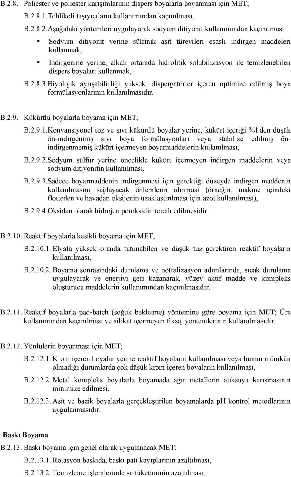 temizlenebilen dispers boyaları kullanmak, B.2.8.3. Biyolojik ayrışabilirliği yüksek, dispergatörler içeren optimize edilmiş boya formülasyonlarının kullanılmasıdır. B.2.9.