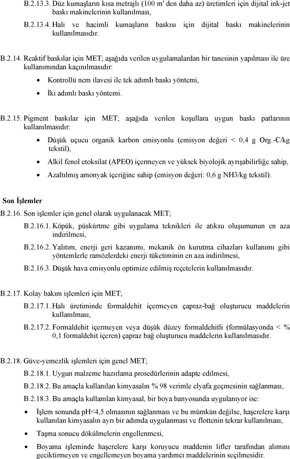 Reaktif baskılar için MET; aşağıda verilen uygulamalardan bir tanesinin yapılması ile üre kullanımından kaçınılmasıdır: Kontrollü nem ilavesi ile tek adımiı baskı yöntemi, İki adımlı baskı yöntemi. B.