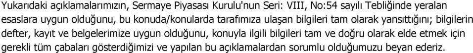 bilgilerin defter, kayıt ve belgelerimize uygun olduğunu, konuyla ilgili bilgileri tam ve doğru olarak