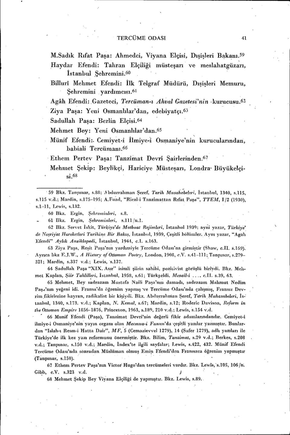 63 Sadunah Paşa: BCl'lin Elçisi.64 Mehmet Bey: Yeni Osmanlılar'dan.65 Münif Efendi:. Cemiyet-i İlmiye-ı Osnıaniye'nin kurucularından, babiali Tercümanı.