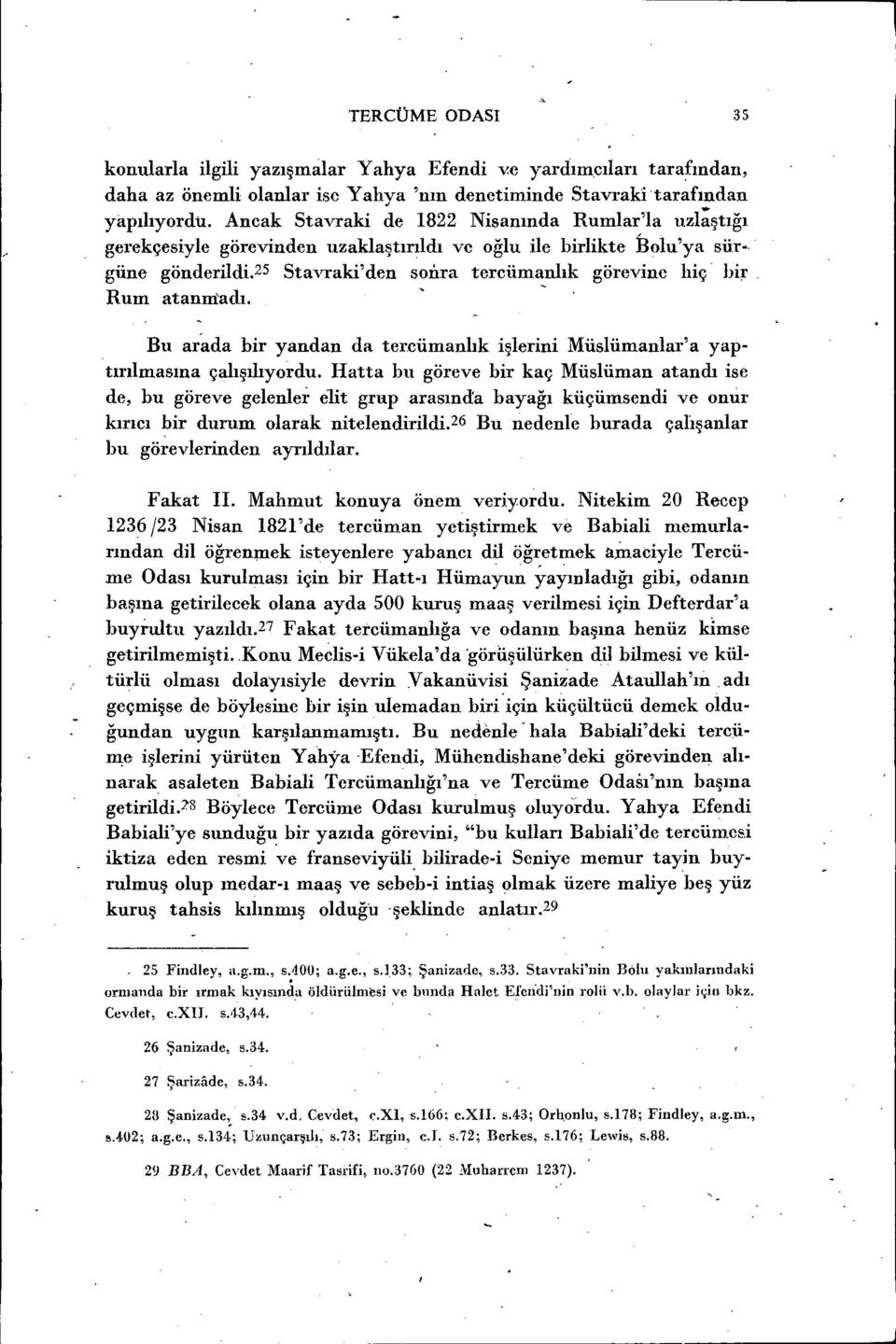 , Rum atanınadı. Bu ar~da bir yandan da tercümanlık işlerini Müslümanlar'a yaptırılmasına çalışılıyordu.