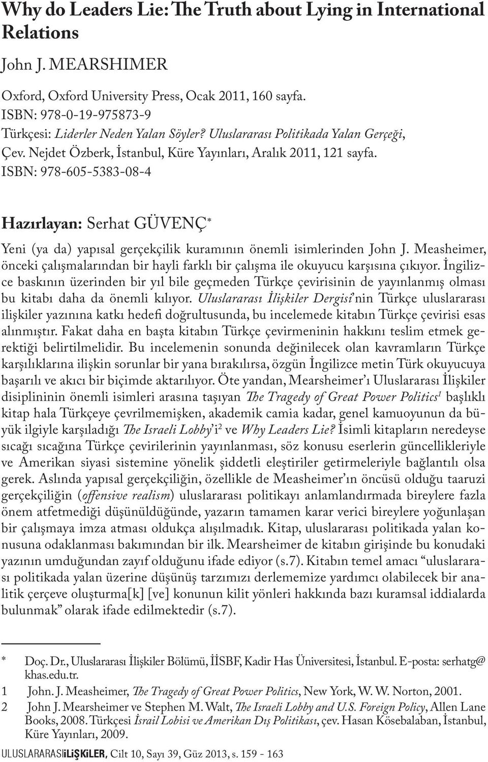 ISBN: 978-605-5383-08-4 Hazırlayan: Serhat GÜVENÇ * Yeni (ya da) yapısal gerçekçilik kuramının önemli isimlerinden John J.