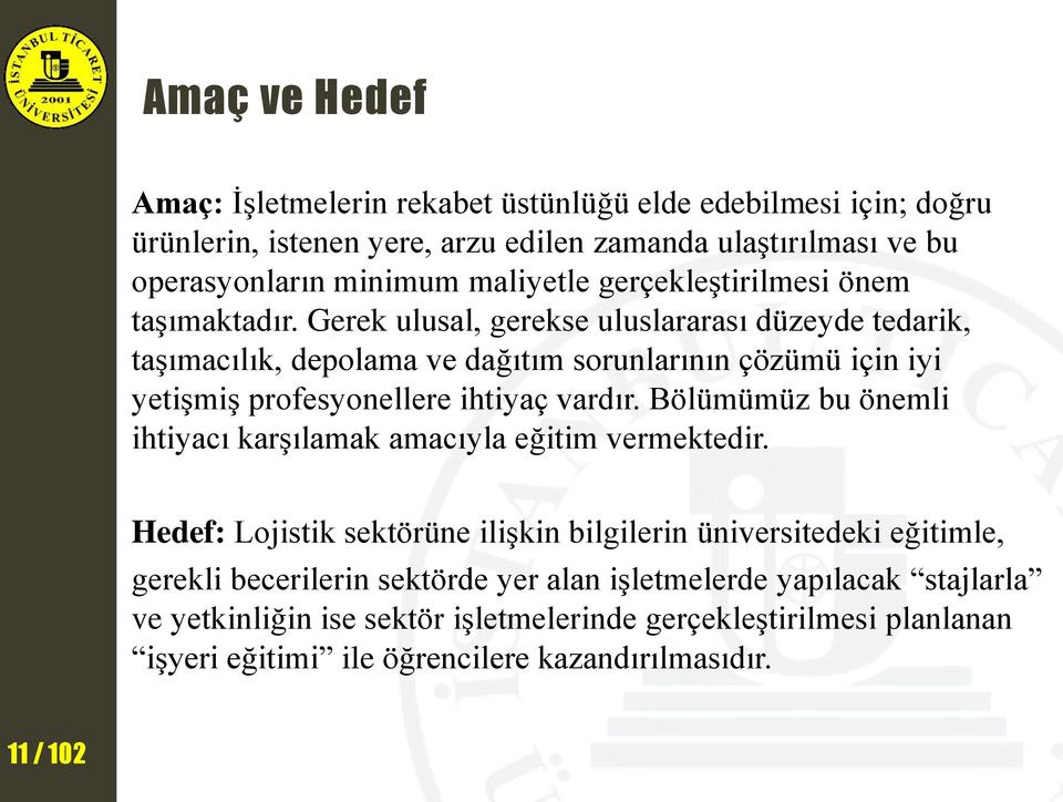 Gerek ulusal, gerekse uluslararası düzeyde tedarik, taşımacılık, depolama ve dağıtım sorunlarının çözümü için iyi yetişmiş profesyonellere ihtiyaç vardır.