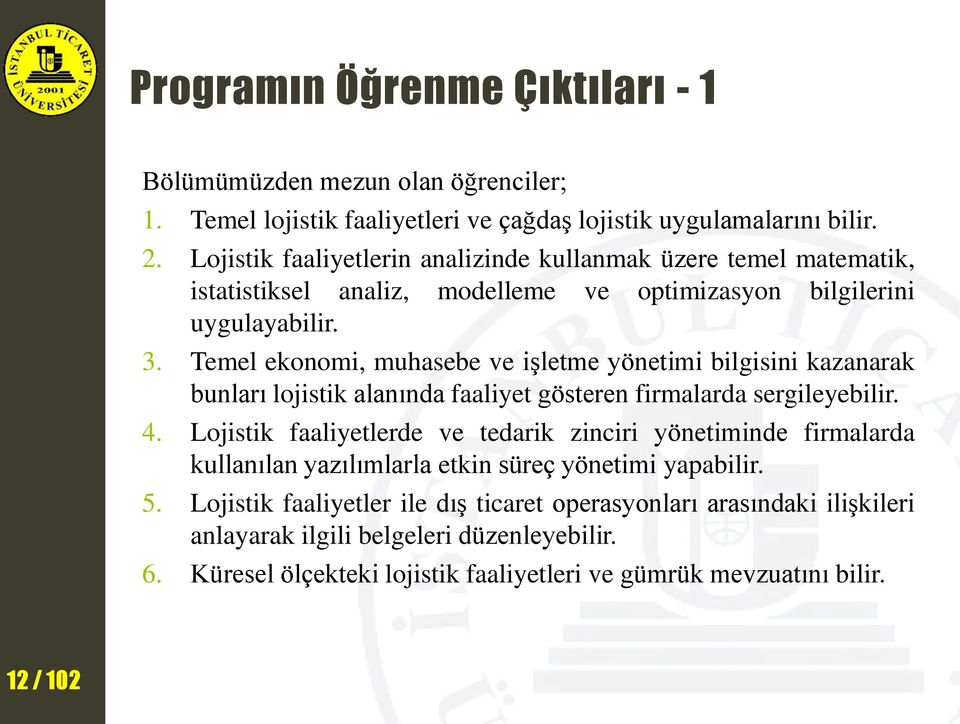 Temel ekonomi, muhasebe ve işletme yönetimi bilgisini kazanarak bunları lojistik alanında faaliyet gösteren firmalarda sergileyebilir. 4.