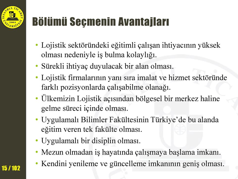 Ülkemizin Lojistik açısından bölgesel bir merkez haline gelme süreci içinde olması.