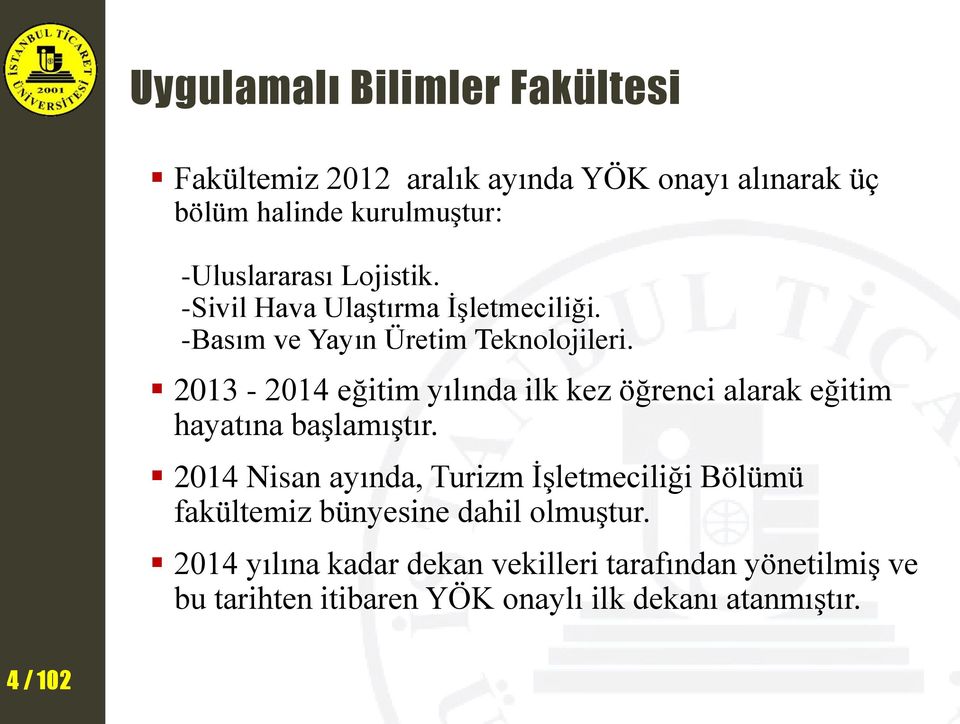 2013-2014 eğitim yılında ilk kez öğrenci alarak eğitim hayatına başlamıştır.