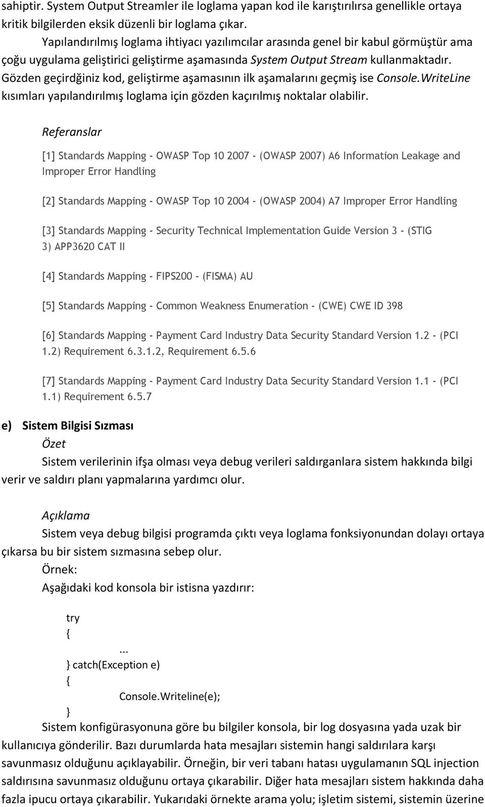 Gözden geçirdğiniz kod, geliştirme aşamasının ilk aşamalarını geçmiş ise Console.WriteLine kısımları yapılandırılmış loglama için gözden kaçırılmış noktalar olabilir.