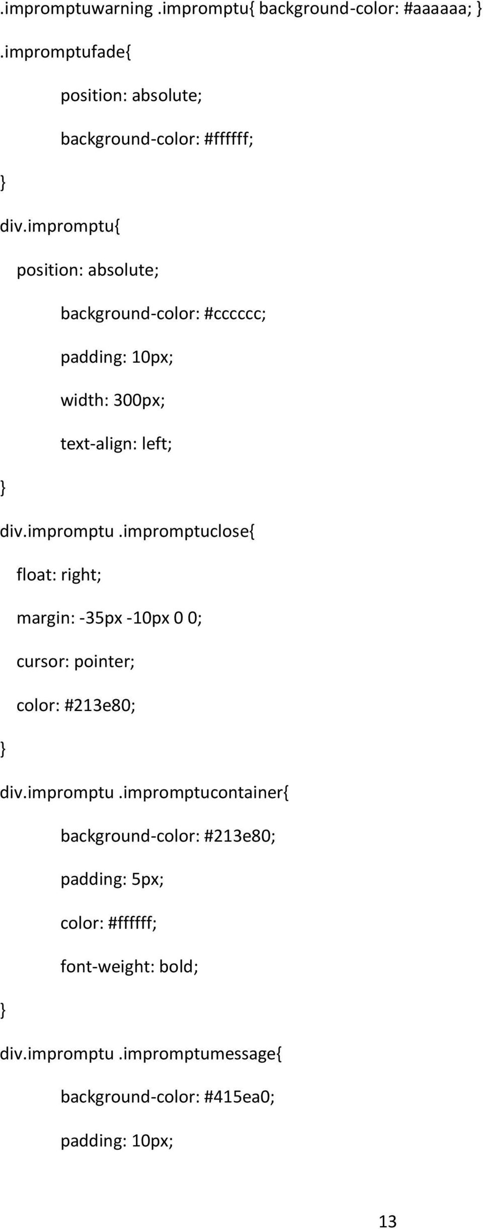 impromptu.impromptucontainer background-color: #213e80; padding: 5px; color: #ffffff; font-weight: bold; div.impromptu.impromptumessage background-color: #415ea0; padding: 10px; 13