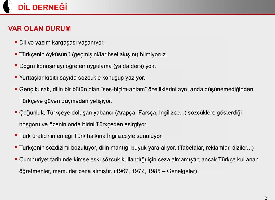 Çoğunluk, Türkçeye doluşan yabancı (Arapça, Farsça, İngilizce...) sözcüklere gösterdiği hoşgörü ve özenin onda birini Türkçeden esirgiyor. Türk üreticinin emeği Türk halkına İngilizceyle sunuluyor.