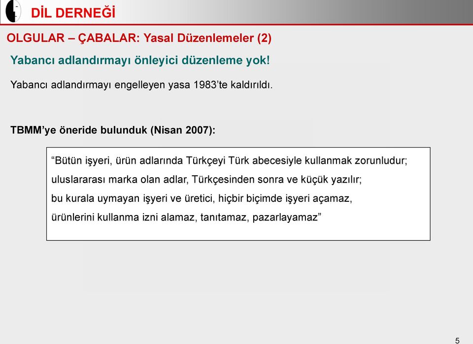 TBMM ye öneride bulunduk (Nisan 2007): Bütün işyeri, ürün adlarında Türkçeyi Türk abecesiyle kullanmak