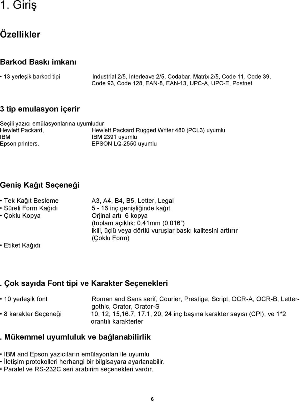 EPSON LQ-2550 uyumlu Geniş Kağıt Seçeneği Tek Kağıt Besleme Süreli Form Kağıdı Çoklu Kopya Etiket Kağıdı A3, A4, B4, B5, Letter, Legal 5-16 inç genişliğinde kağıt Orjinal artı 6 kopya (toplam