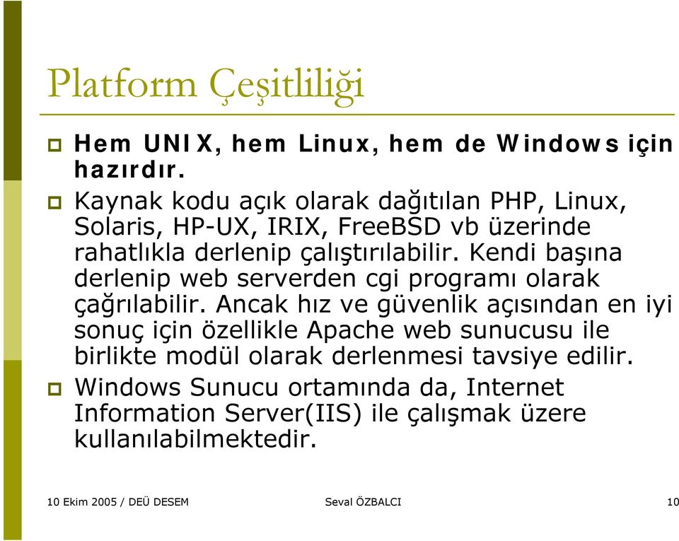 Kendi başına derlenip web serverden cgi programı olarak çağrılabilir.