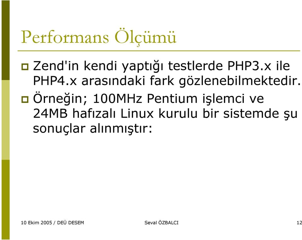 Örneğin; 100MHz Pentium işlemci ve 24MB hafızalı Linux