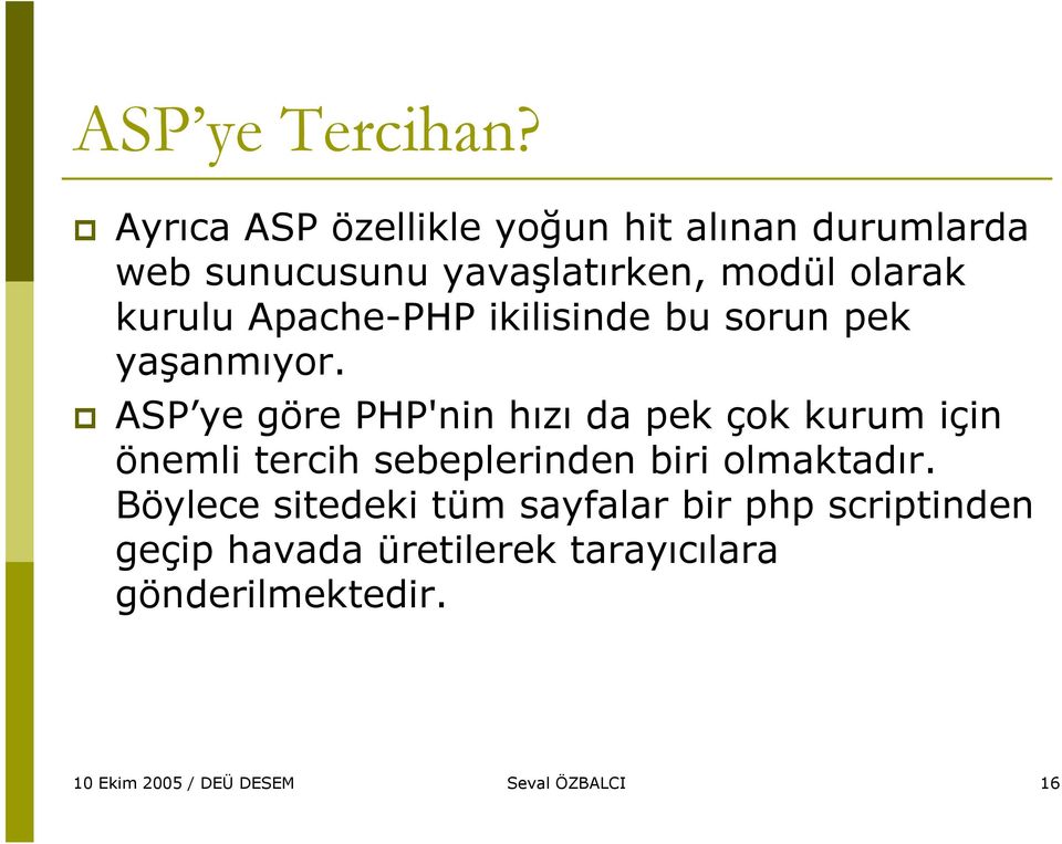 Apache-PHP ikilisinde bu sorun pek yaşanmıyor.