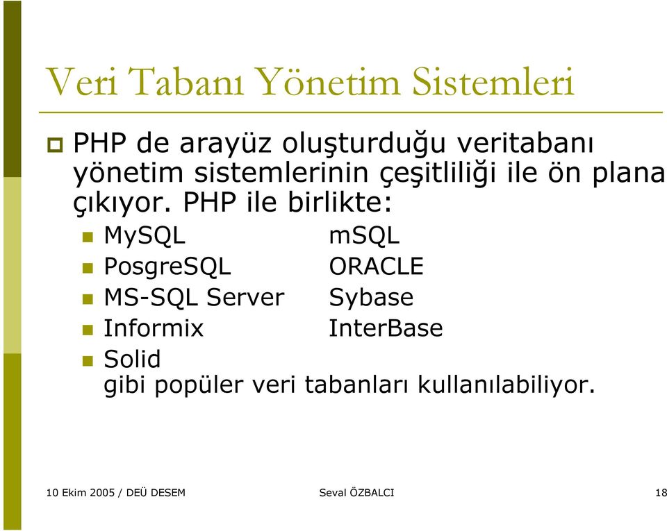 PHP ile birlikte: MySQL msql PosgreSQL ORACLE MS-SQL Server Sybase Informix