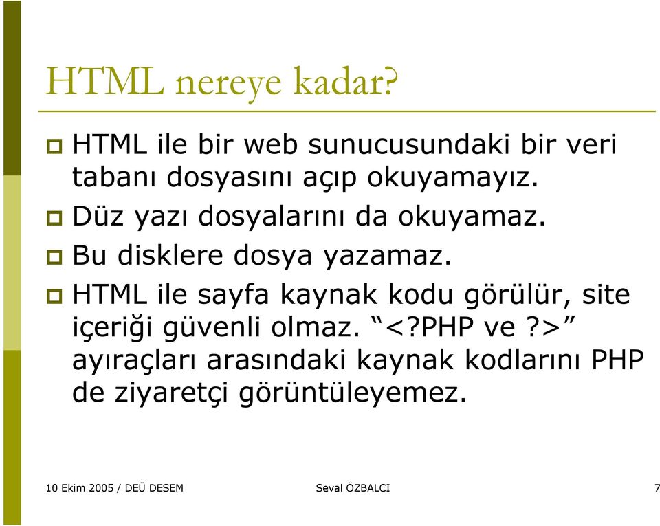 Düz yazı dosyalarını da okuyamaz. Bu disklere dosya yazamaz.