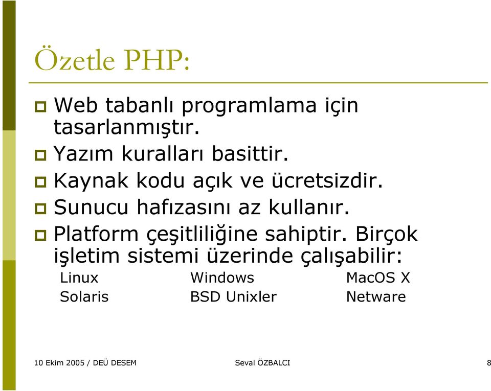 Sunucu hafızasını az kullanır. Platform çeşitliliğine sahiptir.