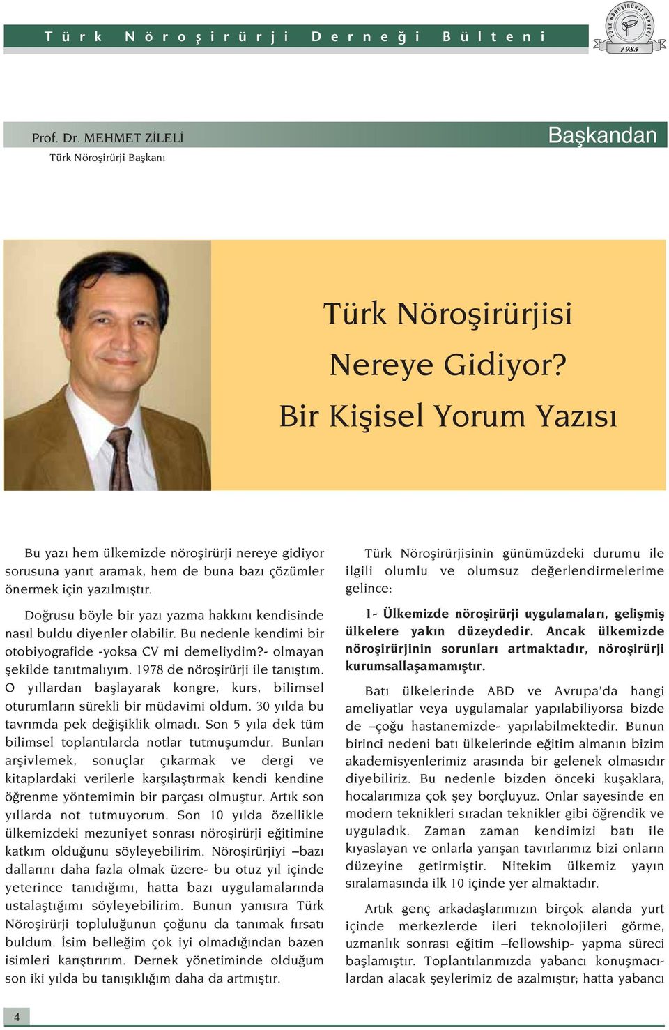 Do rusu böyle bir yaz yazma hakk n kendisinde nas l buldu diyenler olabilir. Bu nedenle kendimi bir otobiyografide -yoksa CV mi demeliydim?- olmayan flekilde tan tmal y m.