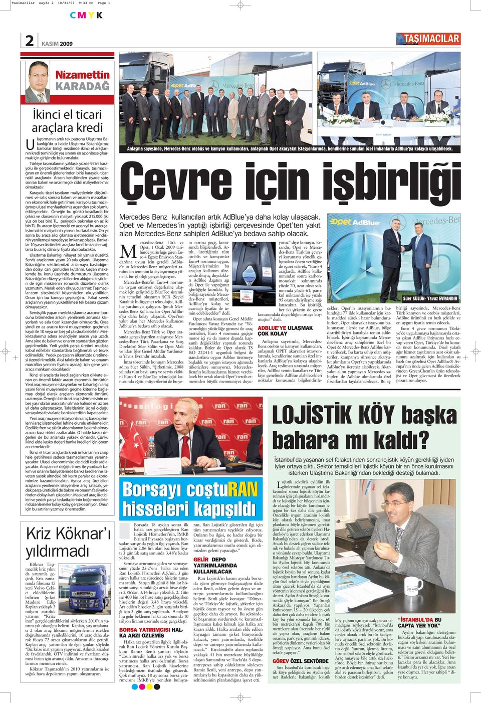 Türkiye tafl malar n n yaklafl k yüzde 95 ini karayolu ile gerçeklefltirmektedir. Karayolu tafl mac l - n n en önemli giderlerinden birisi karayolu ticari nakil araçlar d r.