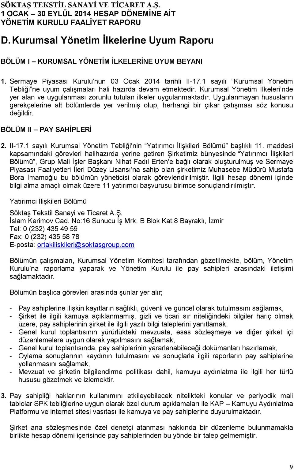 Uygulanmayan hususların gerekçelerine alt bölümlerde yer verilmiş olup, herhangi bir çıkar çatışması söz konusu değildir. BÖLÜM II PAY SAHİPLERİ 2. II-17.