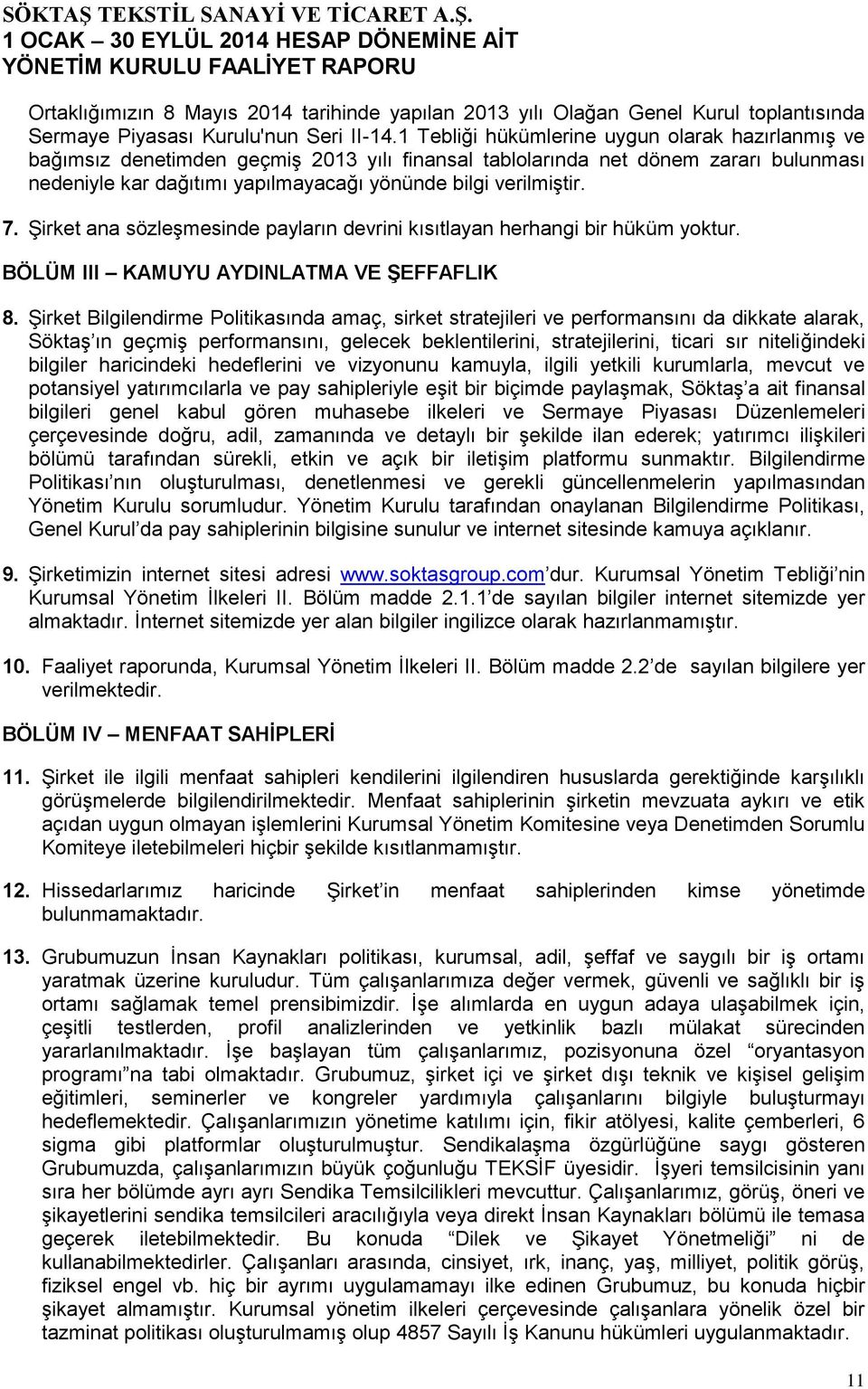 7. Şirket ana sözleşmesinde payların devrini kısıtlayan herhangi bir hüküm yoktur. BÖLÜM III KAMUYU AYDINLATMA VE ŞEFFAFLIK 8.