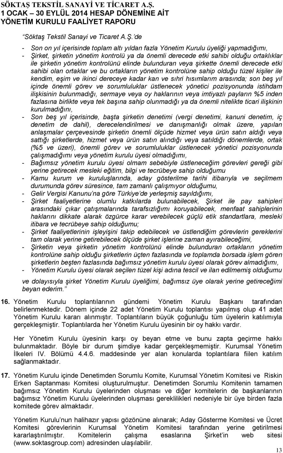 elinde bulunduran veya şirkette önemli derecede etki sahibi olan ortaklar ve bu ortakların yönetim kontrolüne sahip olduğu tüzel kişiler ile kendim, eşim ve ikinci dereceye kadar kan ve sıhri