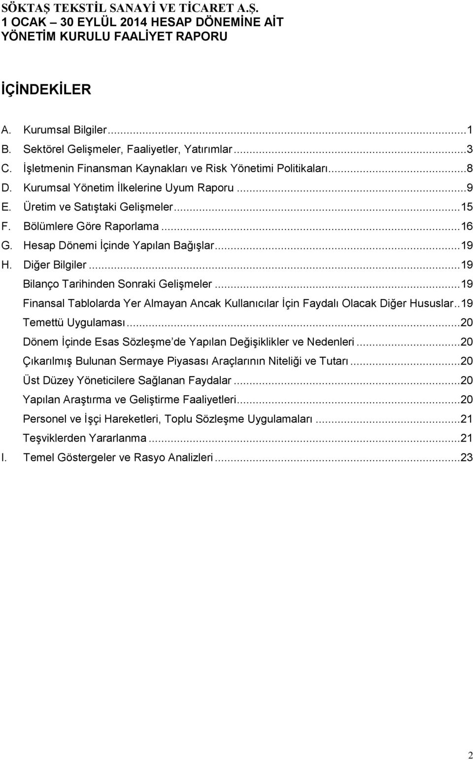 .. 19 Bilanço Tarihinden Sonraki Gelişmeler... 19 Finansal Tablolarda Yer Almayan Ancak Kullanıcılar İçin Faydalı Olacak Diğer Hususlar.. 19 Temettü Uygulaması.