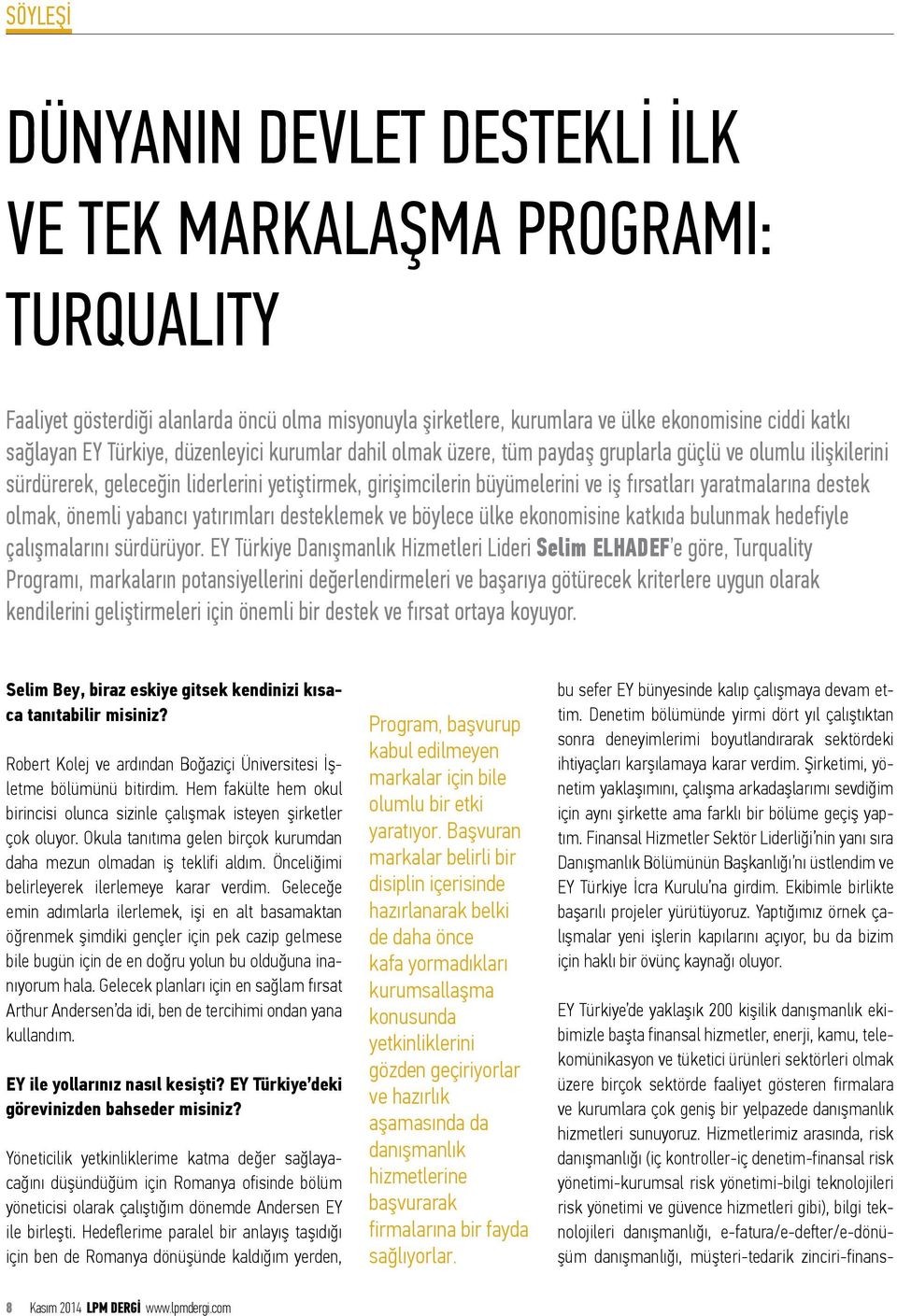 destek olmak, önemli yabancı yatırımları desteklemek ve böylece ülke ekonomisine katkıda bulunmak hedefiyle çalışmalarını sürdürüyor.