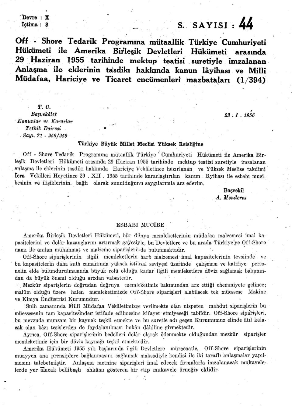 Anlaşma ile eklerinin tasdiki hakkında kanun lâyihası ve Millî Müdafaa, Hariciye ve Ticaret encümenleri mazbataları (1/394) T. C.. Başvekâlet Kanunlar ve Kararlar Tetkik Dairesi * Sayı.