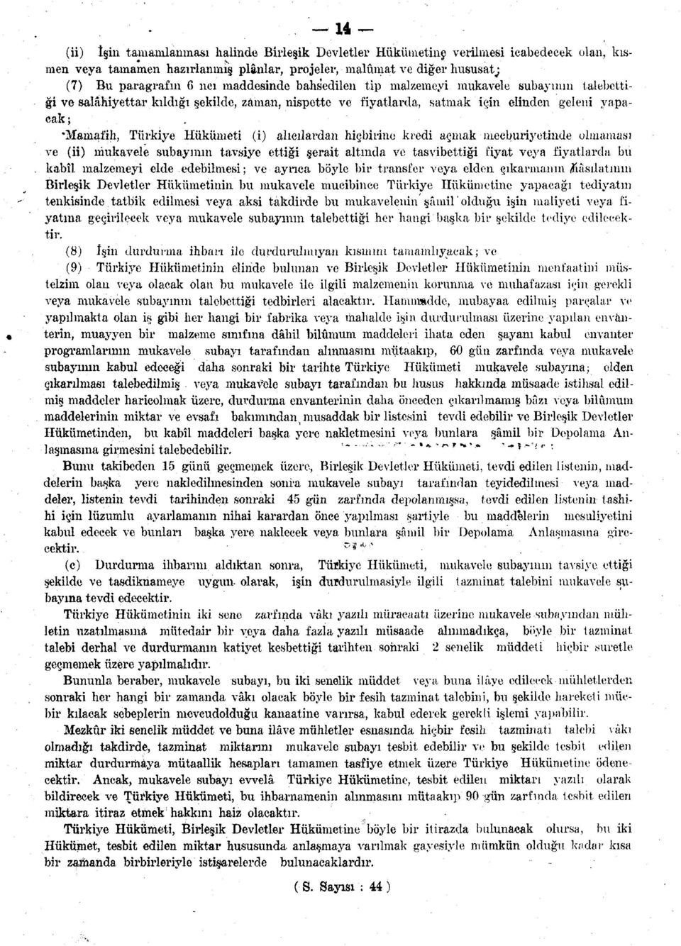 hiçbirine kredi açmak mecburiyetinde olmaması ve (ii) mukavele subayının tavsiye ettiği şerait altında ve tasvibettiği fiyat veya fiyatlarda bu.