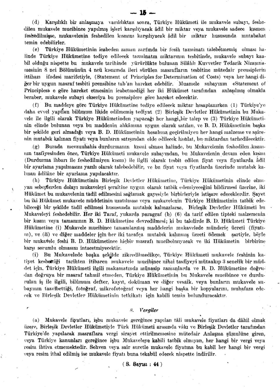 (e) Türkiye Hükümetinin icabeden zaman zarfında bir fesih tazminatı talebetmemiş olması İmlinde Türkiye Hükümetine tediye edilecek tazminatın miktarının tesbitinde, mukavele subayı kaabil olduğu