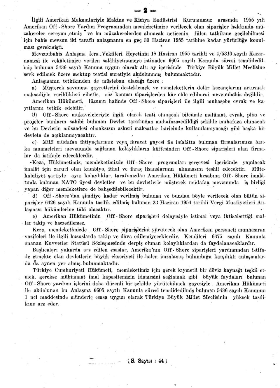 * Mevzuubahis Anlaşma îera Vekilleri Heyetinin 18 Haziran 1955 tarihli ve 4/5310 sayılı Kararnamesi ile vekâletimize verilen salâhiyetnameye istinaden 6605 sayılı Kanunla süresi temdidedilmiş bulunan