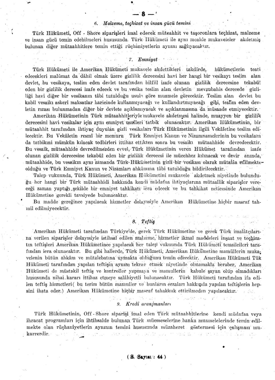 Emniyet ' '- Türk Hükümeti ile Amerikan Hükümeti mukavele akdettikleri takdirde, hükümetlerin teati edecekleri malûmat da dâhil olmak üzere gizlilik derecesini havi her hangi bir vesikayı teslim alan