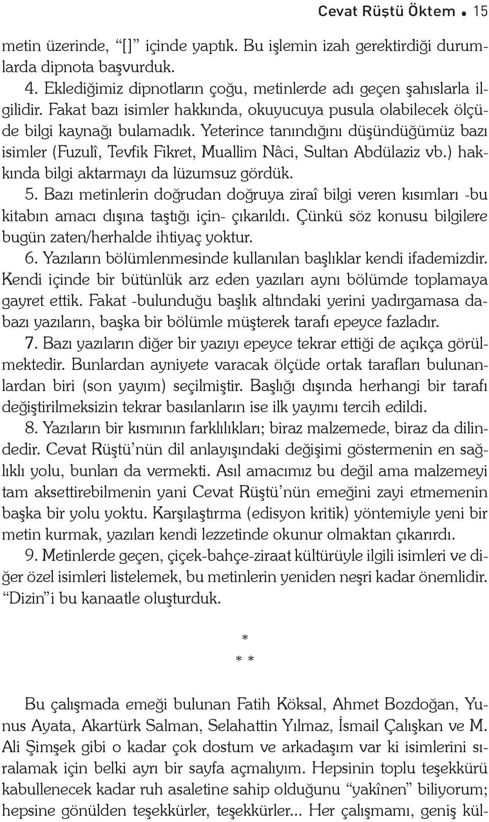 ) hakkında bilgi aktarmayı da lüzumsuz gördük. 5. Bazı metinlerin doğrudan doğruya ziraî bilgi veren kısımları -bu kitabın amacı dışına taştığı için- çıkarıldı.