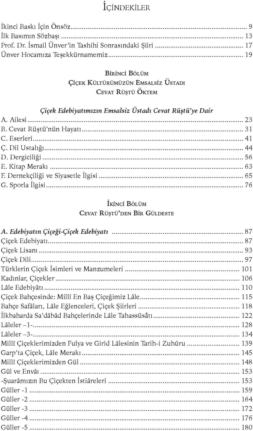 Dil Ustalığı... 44 D. Dergiciliği... 56 E. Kitap Merakı... 63 F. Dernekçiliği ve Siyasetle İlgisi... 65 G. Sporla İlgisi... 76 İkIncI Bölüm Cevat Rüştü den BIr Güldeste A.