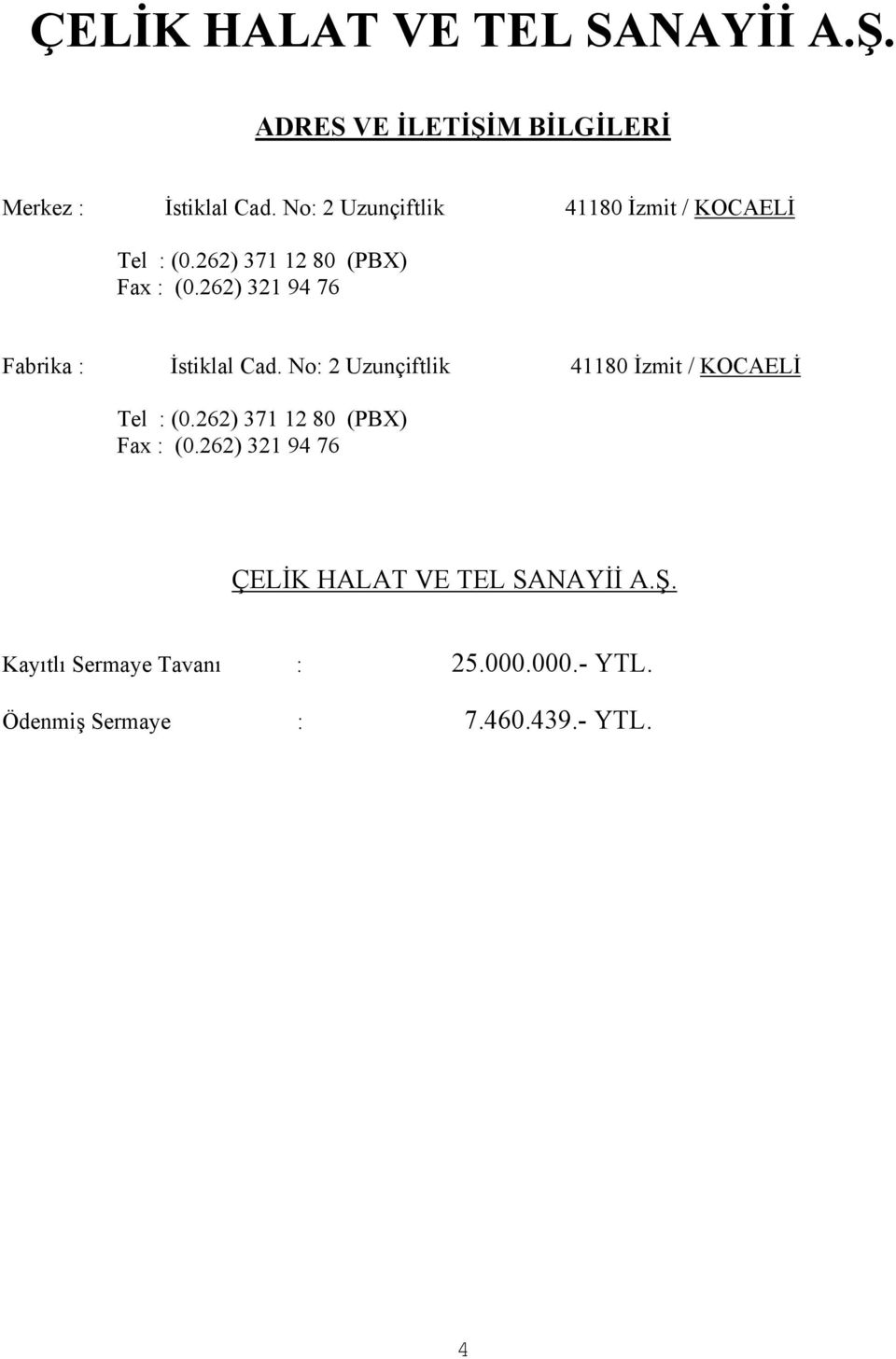 262) 321 94 76 Fabrika : İstiklal Cad. 262) 321 94 76 ÇELİK HALAT VE TEL SANAYİİ A.Ş.