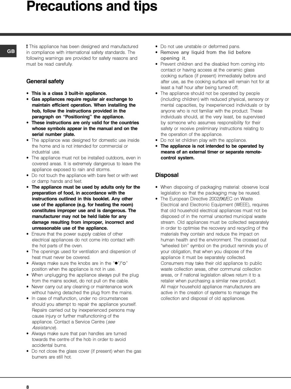 Gas appliances require regular air exchange to maintain efficient operation. When installing the hob, follow the instructions provided in the paragraph on Positioning the appliance.