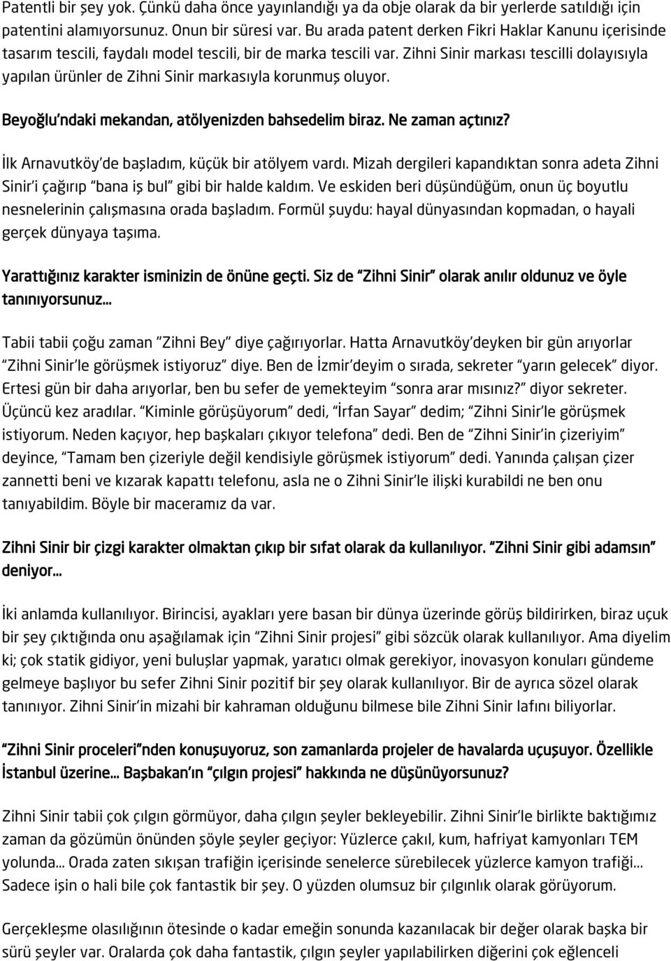 Zihni Sinir markası tescilli dolayısıyla yapılan ürünler de Zihni Sinir markasıyla korunmuş oluyor. Beyoğlu ndaki mekandan, atölyenizden bahsedelim biraz. Ne zaman açtınız?