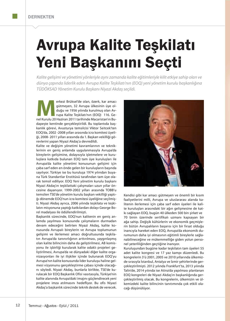 Merkezi Brüksel de olan, özerk, kar amacı gütmeyen, 32 Avrupa ülkesinin üye olduğu ve 1956 yılında kurulmuş olan Avrupa Kalite Teşkilatı nın (EOQ) 116.