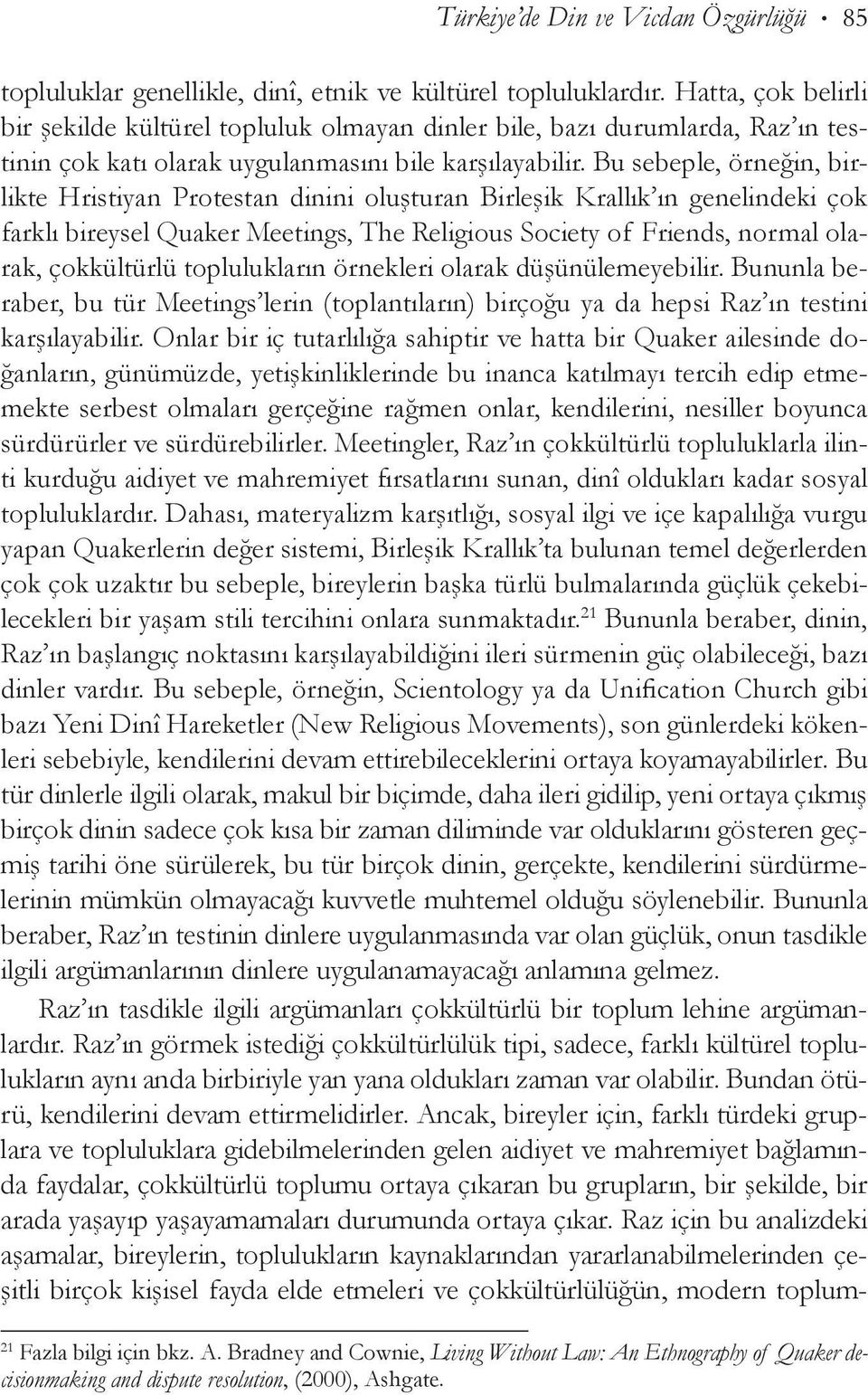 Bu sebeple, örneğin, birlikte Hristiyan Protestan dinini oluşturan Birleşik Krallık ın genelindeki çok farklı bireysel Quaker Meetings, The Religious Society of Friends, normal olarak, çokkültürlü