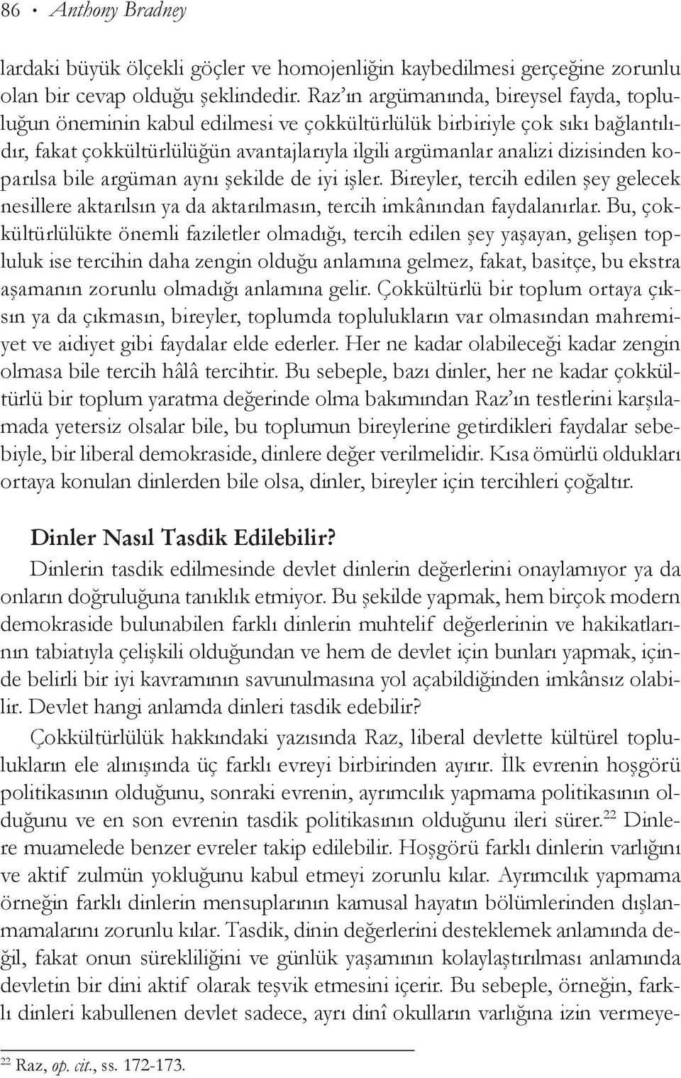 dizisinden koparılsa bile argü man aynı şekilde de iyi işler. Bireyler, tercih edilen şey gelecek nesillere aktarılsın ya da aktarılmasın, tercih imkânından fay dalanırlar.