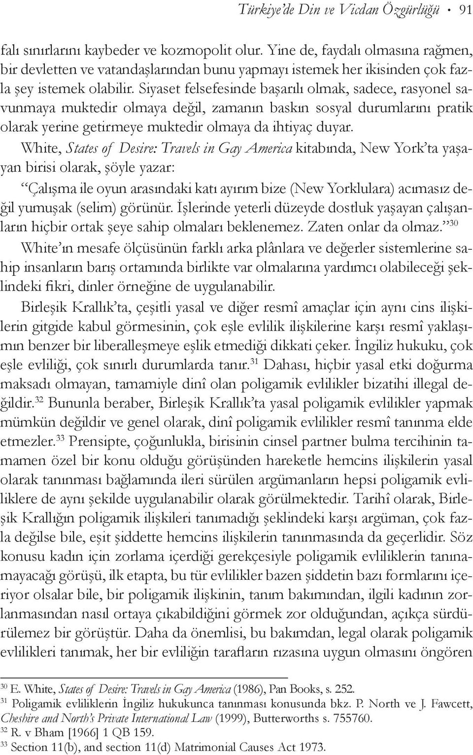 Siyaset felsefesinde başarılı olmak, sadece, ras yonel savunmaya muktedir olmaya değil, zamanın baskın sosyal durumlarını pratik olarak yerine getirmeye muktedir olmaya da ihtiyaç duyar.