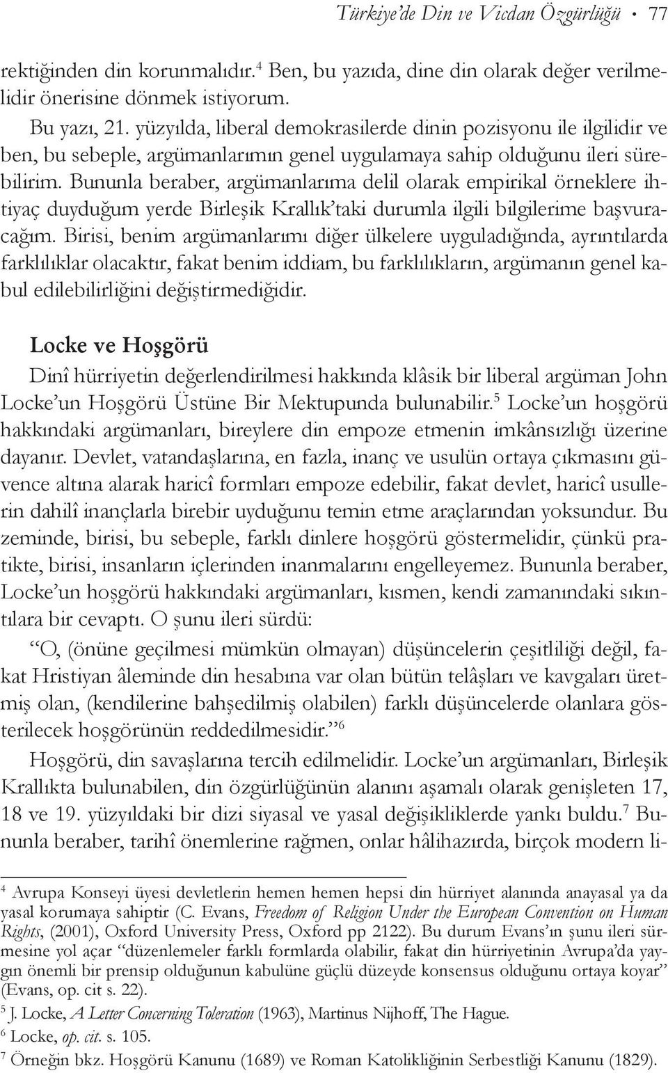 Bununla bera ber, argümanlarıma delil olarak empirikal örneklere ihtiyaç duyduğum yerde Birleşik Krallık taki durumla ilgili bilgile rime başvuracağım.