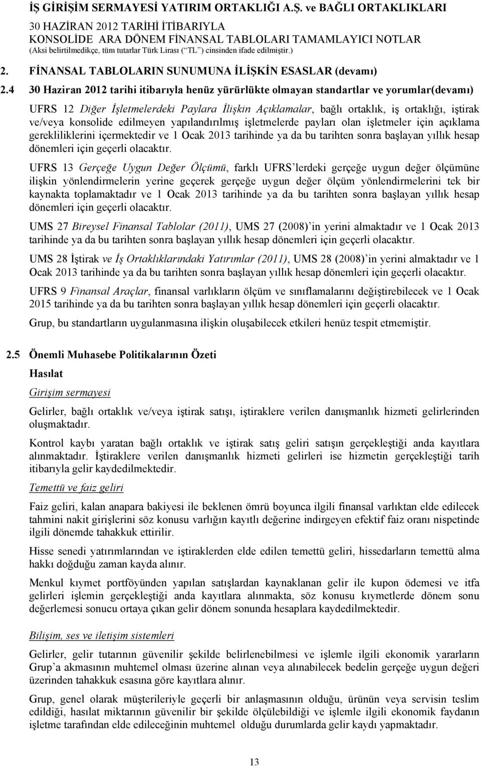 konsolide edilmeyen yapılandırılmış işletmelerde payları olan işletmeler için açıklama gerekliliklerini içermektedir ve 1 Ocak 2013 tarihinde ya da bu tarihten sonra başlayan yıllık hesap dönemleri