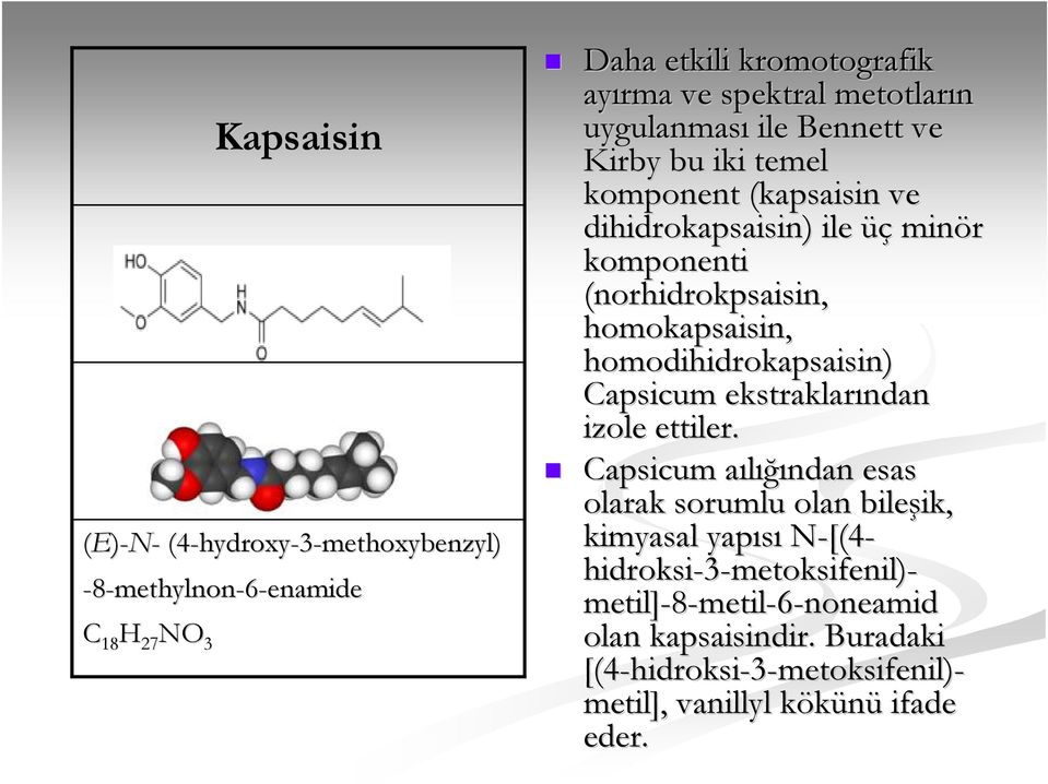 homokapsaisin, homodihidrokapsaisin) Capsicum ekstraklarından izole ettiler.