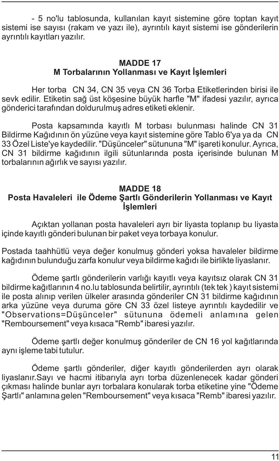 Etiketin sað üst köþesine büyük harfle "M" ifadesi yazýlýr, ayrýca gönderici tarafýndan dldurulmuþ adres etiketi eklenir.